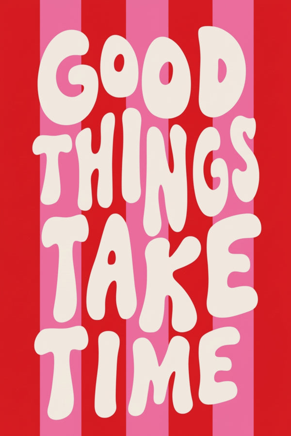 Good Things Take Time Quote Art Print – wall art print by LOUDHAUS