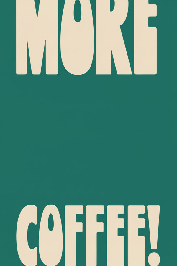 More Coffee! Typography Art Print – wall art print by LOUDHAUS