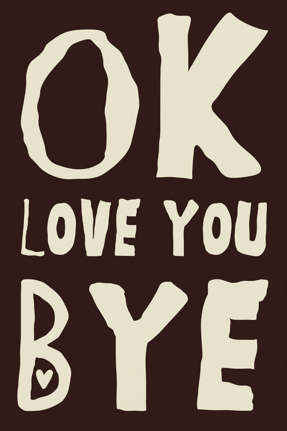 Playful 'OK Love You Bye' Art Print – wall art print by LOUDHAUS
