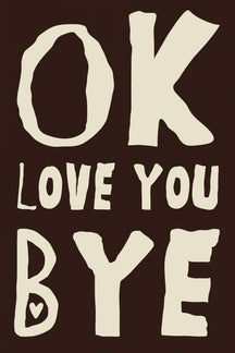 Playful 'OK Love You Bye' Art Print – wall art print by LOUDHAUS