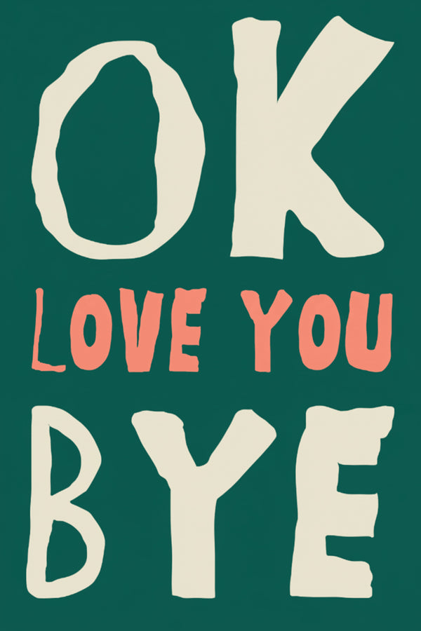 Playful 'OK Love You Bye' Art Print – wall art print by LOUDHAUS